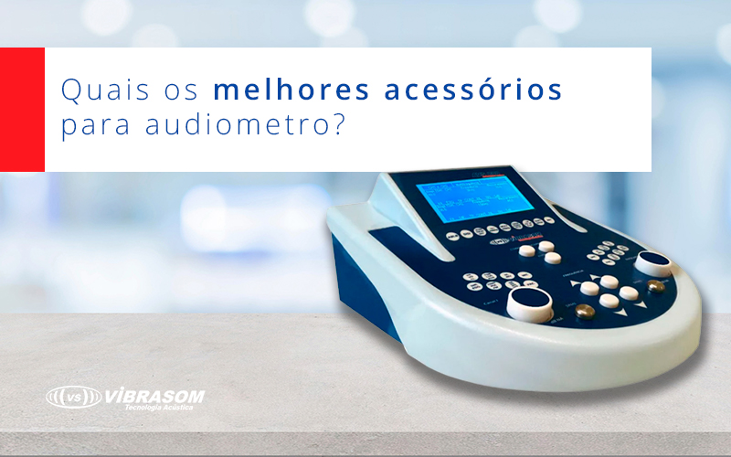 Quais os melhores acessórios para audiômetro?